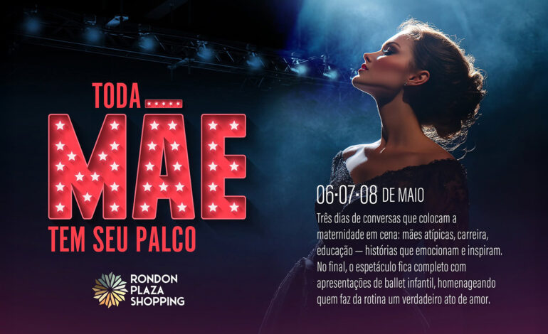  Toda Mãe Tem Seu Palco – Evento Gratuito para as Mães No Rondon Plaza Shopping!